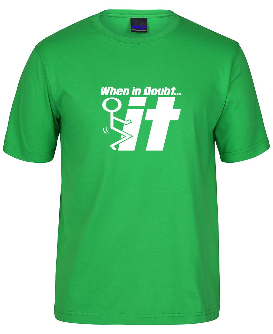 When in Doubt - F*** It Funny T-Shirt