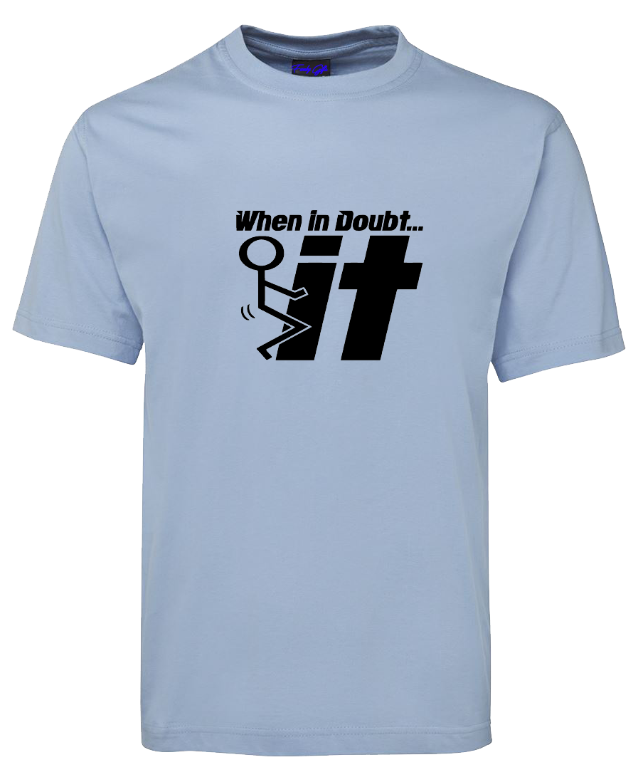 When in Doubt - F*** It Funny T-Shirt