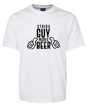 Load image into Gallery viewer, This Guy Needs A Beer T-Shirt
