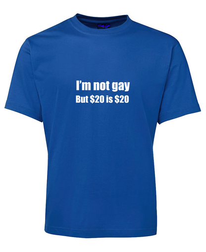 I am not gay but $20 is $20 Funny T-Shirt