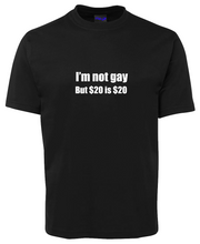 Load image into Gallery viewer, I am not gay but $20 is $20 Funny T-Shirt
