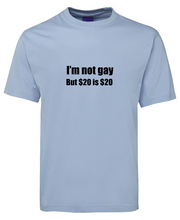 Load image into Gallery viewer, I am not gay but $20 is $20 Funny T-Shirt
