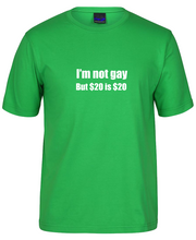 Load image into Gallery viewer, I am not gay but $20 is $20 Funny T-Shirt
