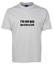 Load image into Gallery viewer, I am not gay but $20 is $20 Funny T-Shirt
