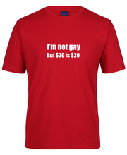 Load image into Gallery viewer, I am not gay but $20 is $20 Funny T-Shirt
