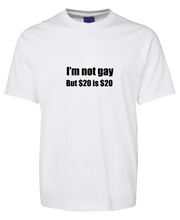 Load image into Gallery viewer, I am not gay but $20 is $20 Funny T-Shirt
