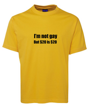 Load image into Gallery viewer, I am not gay but $20 is $20 Funny T-Shirt
