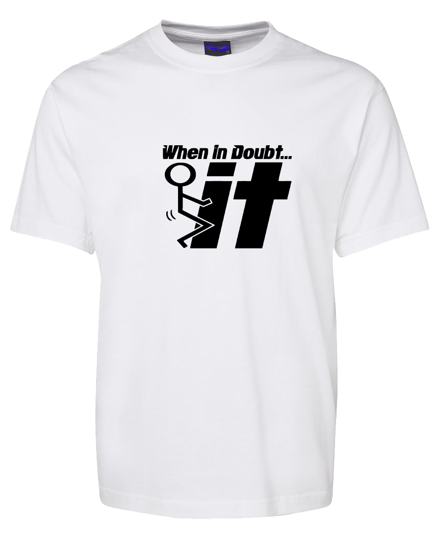 When in Doubt - F*** It Funny T-Shirt